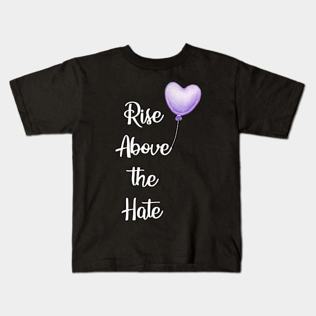 Rise Above the Hate (white text) Kids T-Shirt by CeeGunn